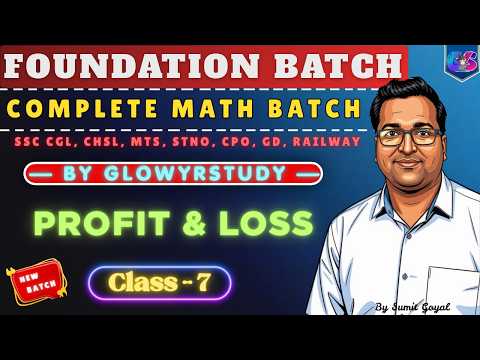 Complete Foundation Math Batch | Profit Loss I | Class - 7 | By Sumit Goyal | glowyrstudy