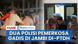 🔴LIVE: Tampang Dua Polisi Pemerkosa Gadis di Jambi di-PTDH & Dihukum Berat seusai Terbukti Bersalah