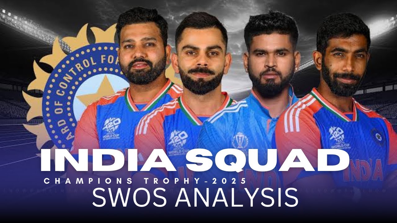 INDIA SQUAD FOR CHAMPIONS TROPHY 2025|SWOS ANALYSIS|MY PREDICTIONS FOR ...