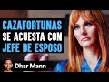 Cazafortunas Se Acuesta Con Jefe De Esposo Y Se Arrepiente Al Instante | Dhar Mann