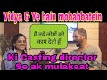 Ye hain mohabbatein aur vidya ki casting director leena chaubey se ak mulaakaat