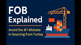 FOB (Free On Board) Explained: Avoid the #1 Mistake in Sourcing from Turkey