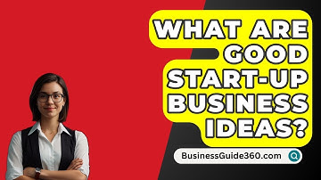 What Are Good Start-Up Business Ideas? - BusinessGuide360.com