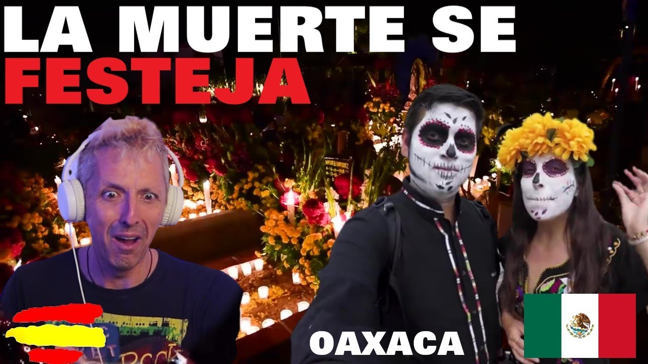 🇲🇽 MEXICO DIA DE MUERTOS EN OAXACA ▶️ A LA MUERTE NO SE LE LLORA, SE LE FESTEJA / ESPAÑOL REACCIÓN