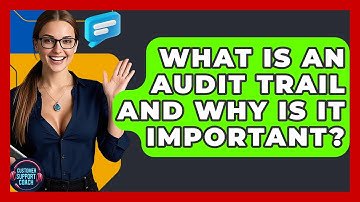 What Is An Audit Trail And Why Is It Important? - Customer Support Coach