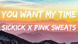 Sickick & Pink Sweat$ – You Want My Time (Lyrics)