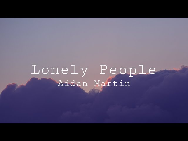 Aidan Martin - Lonely People (Lyrics Video) class=