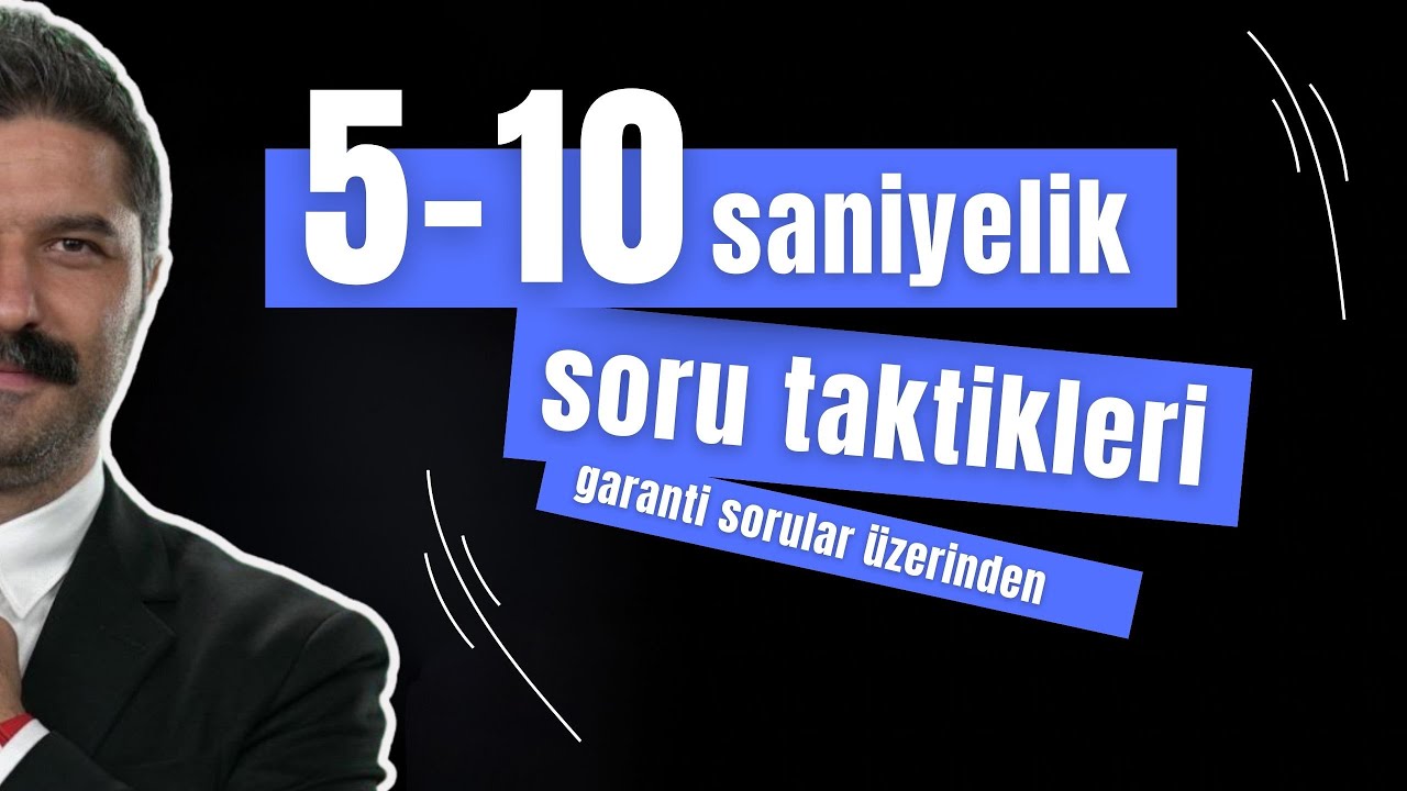 5-10 Saniyelik Soru Taktikleri | GARANTİ SORULAR ÜZERİNDEN