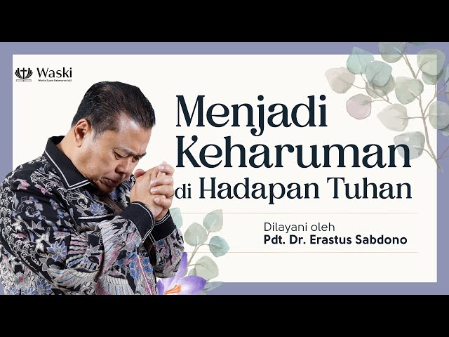 MENJADI KEHARUMAN DI HADAPAN TUHAN | Wanita Surgawi (Bag 181) | Pdt. Dr. Erastus Sabdono | 15 Apr 24 class=