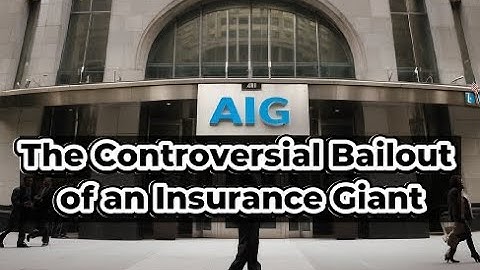 AIG: The Controversial Bailout of an Insurance Giant