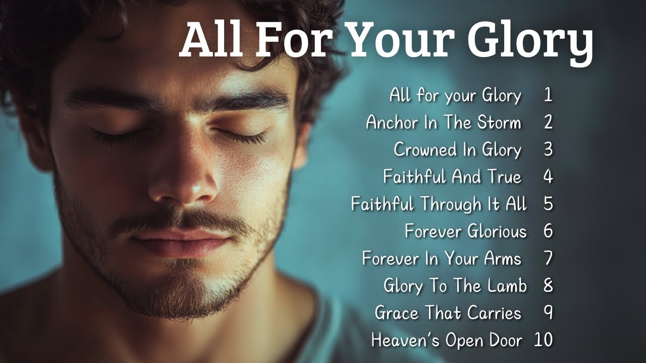 🎵 All For Your Glory | New Christian Songs 2025 | Songs To Bless Your ...