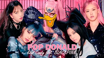 Pop Donald - Sour Candy feat. BLACKPINK