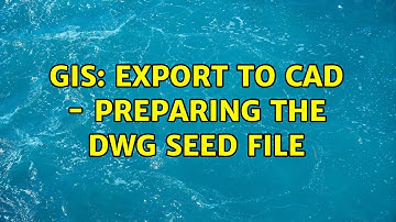 GIS: Export to CAD - preparing the DWG seed file (2 Solutions!!)