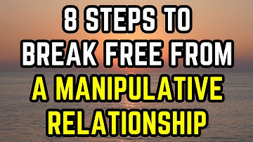 8 Steps to Break Free from a Manipulative Relationship