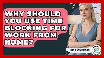 Why Should You Use Time Blocking For Work From Home? - Guide To Work From Home