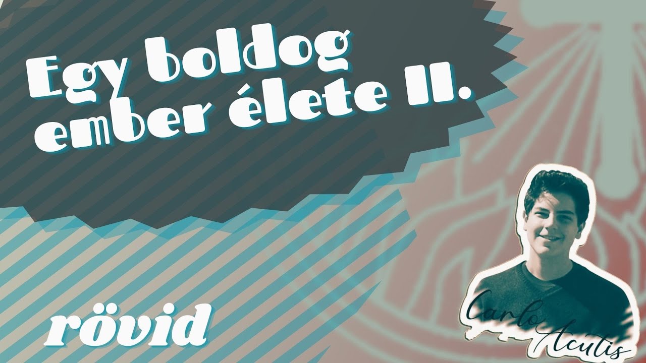 Egy boldog ember élete II. - Boldog Carlo Acutis (rövid)