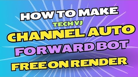 How To Make Channel Auto Forward Bot On Render | Tech VJ | Telegram
