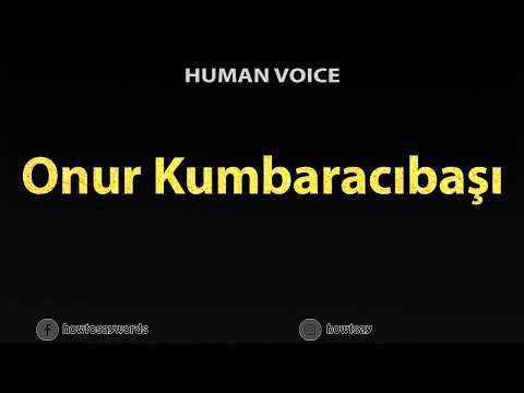 How To Pronounce Onur Kumbaracibasi