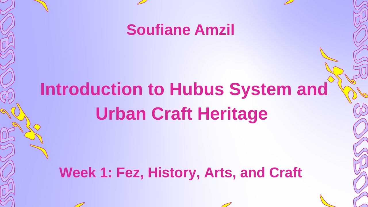 "Introduction to the Hubus System and Urban Craft Heritage" talk by Soufiane Amzil