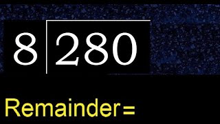 Divide 280 by 8 , remainder  . Division with 1 Digit Divisors . How to do