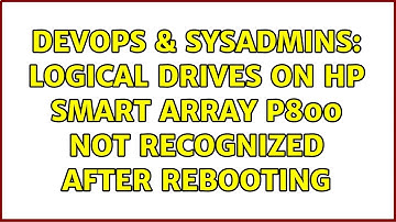 DevOps & SysAdmins: logical drives on HP Smart Array P800 not recognized after rebooting
