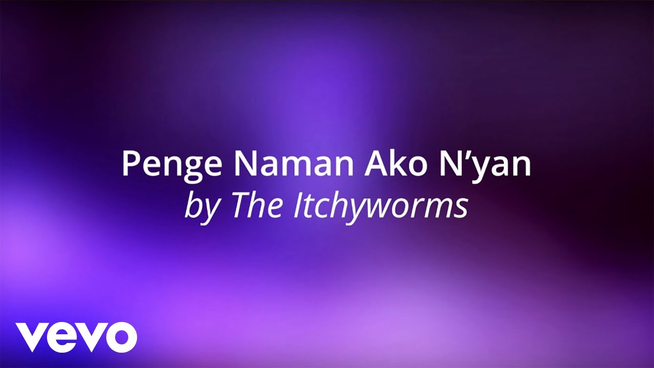 The Itchyworms - Penge Naman Ako N'Yan [Lyric Video]