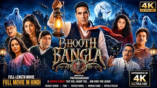 Bhooth Bangla (2026) Full Movie | Akshay Kumar, Wamiqa Gabbi, Tabu | Horror Comedy Hindi Movie