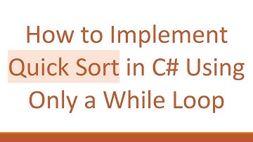 How to Implement Quick Sort in C# Using Only a While Loop