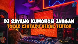 DJ SAYANG KUMOHON JANGAN TOLAK CINTAKU VIRAL TIKTOK JEDAG JEDUG FULL BASS 2024