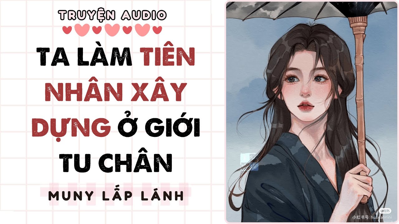 [Truyện Audio] TA LÀM TIÊN NHÂN XÂY DỰNG Ở GIỚI TU CHÂN ||MUNY LẤP LÁNH