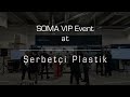 Soma vip event at serbetci plastik