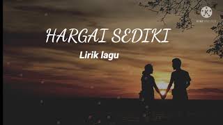 HARGAI SEDIKI ||LIRIK \u0026 LAGU