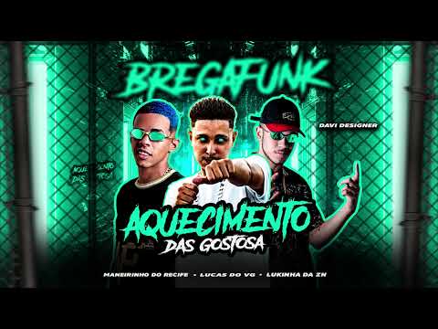 LUCAS DO VG, LUKINHAS DA ZN & MANEIRO NA VOZ - AQUECIMENTO DAS GOSTOSAS - BREGA FUNK 2023