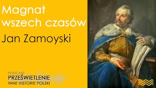 Magnat wszech czasów. Jan Zamoyski