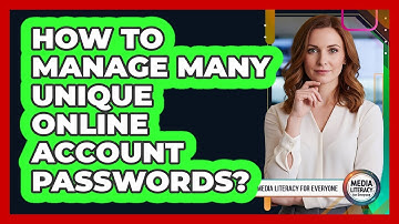How To Manage Many Unique Online Account Passwords?