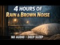 4 Hours Continuous Rain & Brown Noise 🌧️ | No Audio | Deep Sleep, Relax & Study