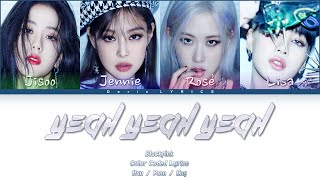 Blackpink - Yeah Yeah Yeah (Color Coded Lyrics) [Han/Rom/Eng]