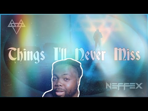 NEFFEX Things I Ll Never Miss REACTION 