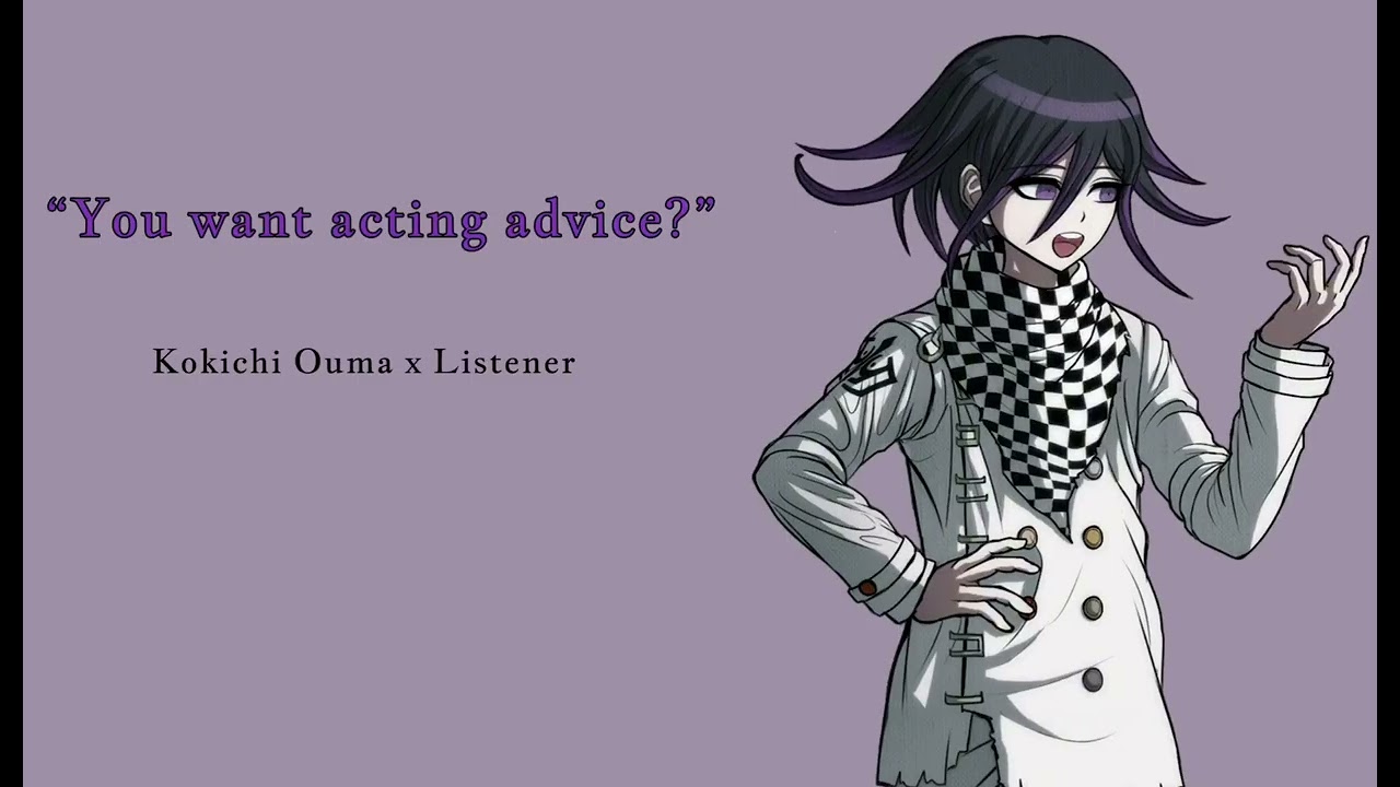 “You want acting advice?” || Kokichi Ouma x Listener || M4A
