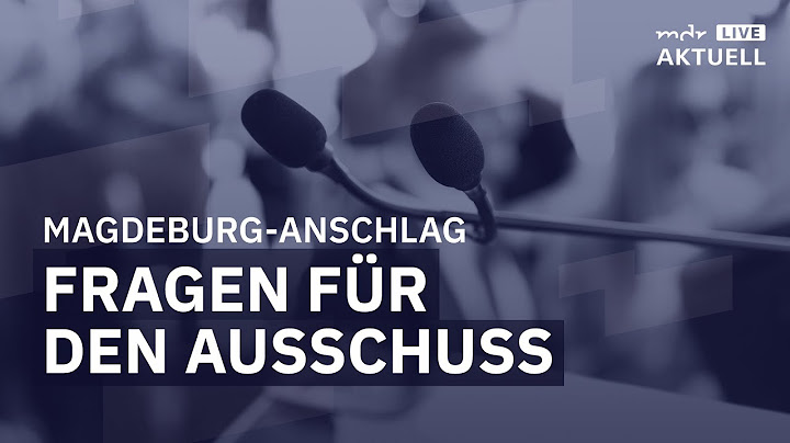 Anschlag von Magdeburg: Das muss der Untersuchungsausschuss klären | MDR AKTUELL live
