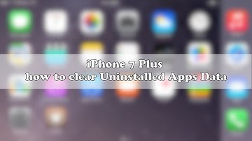 iPhone 7 Plus how to clear Uninstalled Apps Data