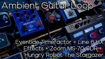 Ambient/Post-Rock Guitar Loop ||  Timefactor, HX Effects, MS-70 CDR & The Stargazer