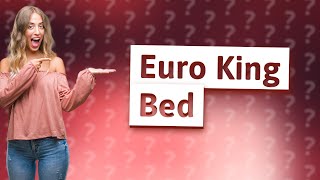 What is a Euro King bed?