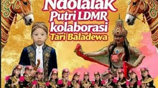 Encek la encek 💃 ndolalak putri LDMR kaloborasi tari baladewa by kanesya putri terbaru