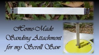 Makin' a HOME-MADE SANDING ATTACHMENT for my Scroll Saw!!!