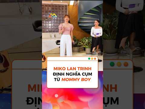 Miko Lan Trinh định nghĩa cụm từ Mama boy: đây là một chuyện tình có đến ba người