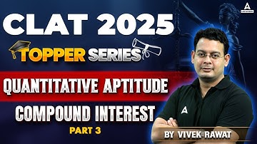 CLAT 2025 Quantitative Aptitude | Topper Series | Compound Interest  | Part-2 | By Vivek Sir