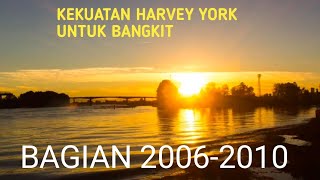 Kekuatan Harvey York Untuk Bangkit Bagian 2006-2010