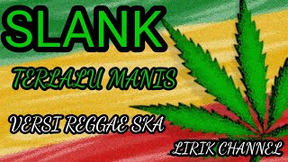 SLANK- TERLALU MANIS; REGGAE SKA (LIRIK)