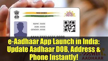 e-Aadhaar App Launch in India: Update Aadhaar DOB, Address & Phone Instantly!